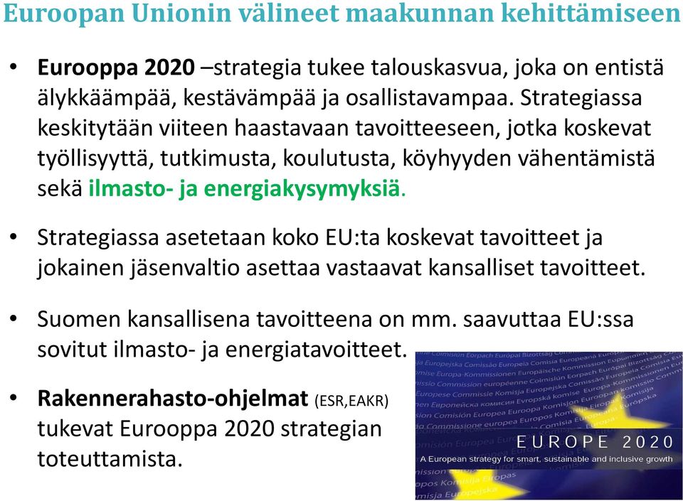 energiakysymyksiä. Strategiassa asetetaan koko EU:ta koskevat tavoitteet ja jokainen jäsenvaltio asettaa vastaavat kansalliset tavoitteet.