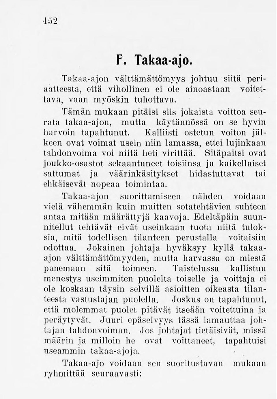 Kalliisti ostetun voiton jälkeen ovat voimat usein niin lamassa, ettei lujinkaan tahdonvoima voi niitä heti virittää.