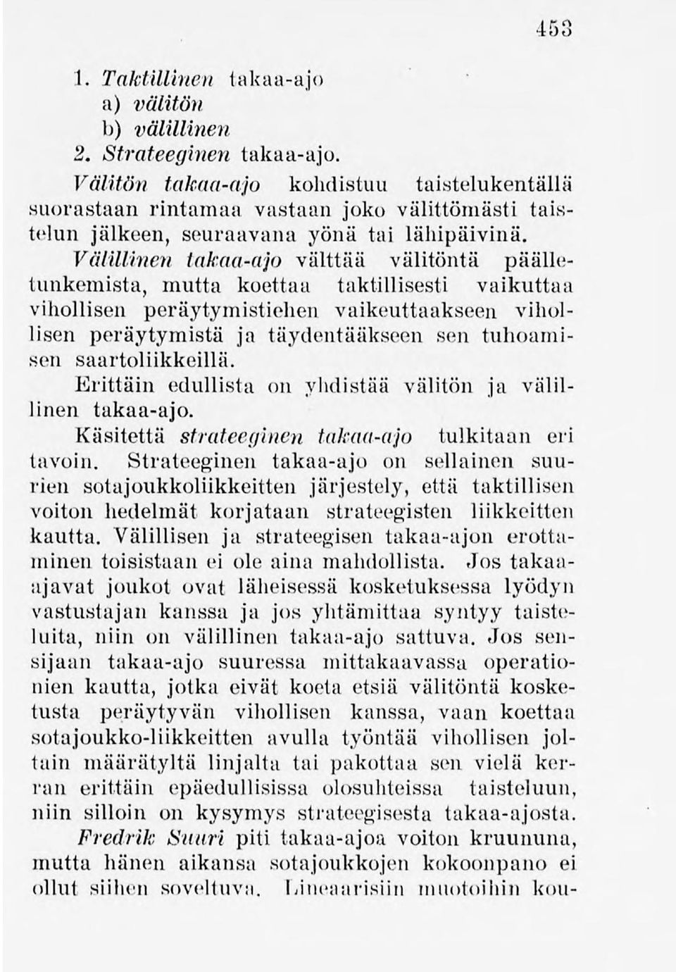 Välillinen takaa-ajo välttää välitöntä päälletunkemista, mutta koettaa taktillisesti vaikuttaa vihollisen peräytymistiehen vaikeuttaakseen vihollisen peräytymistä ja täydentääkseen sen tuhoamisen