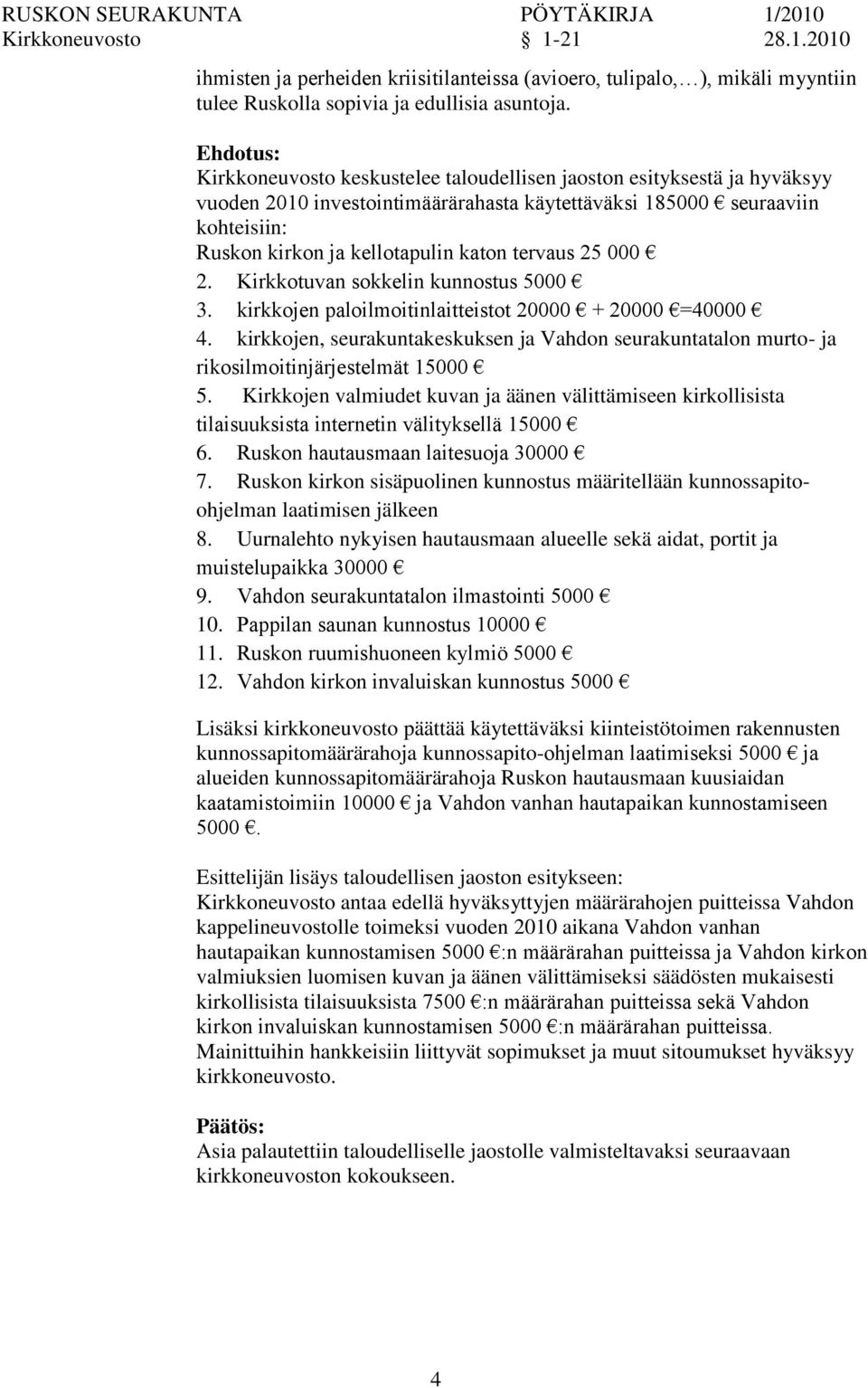 000 2. Kirkkotuvan sokkelin kunnostus 5000 3. kirkkojen paloilmoitinlaitteistot 20000 + 20000 =40000 4.