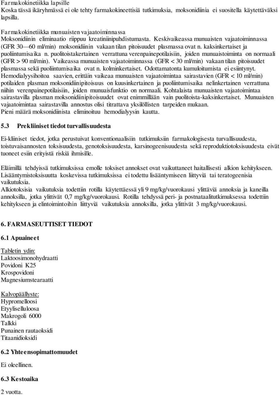 Keskivaikeassa munuaisten vajaatoiminnassa (GFR 30 60 ml/min) moksonidiinin vakaan tilan pitoisuudet plasmassa ovat n. kaksinkertaiset ja puoliintumisaika n.