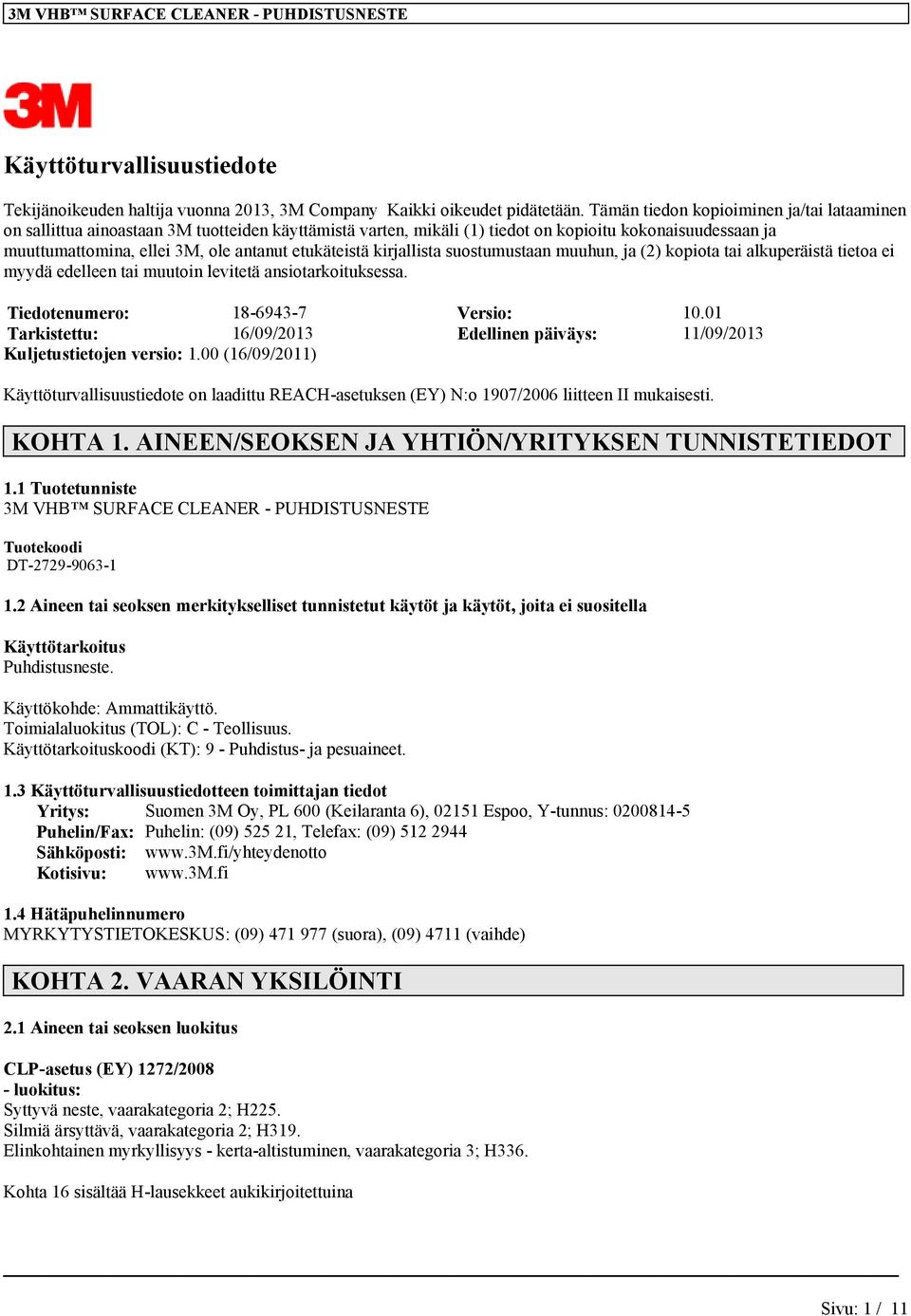 etukäteistä kirjallista suostumustaan muuhun, ja (2) kopiota tai alkuperäistä tietoa ei myydä edelleen tai muutoin levitetä ansiotarkoituksessa. Tiedotenumero: 18-6943-7 Versio: 10.