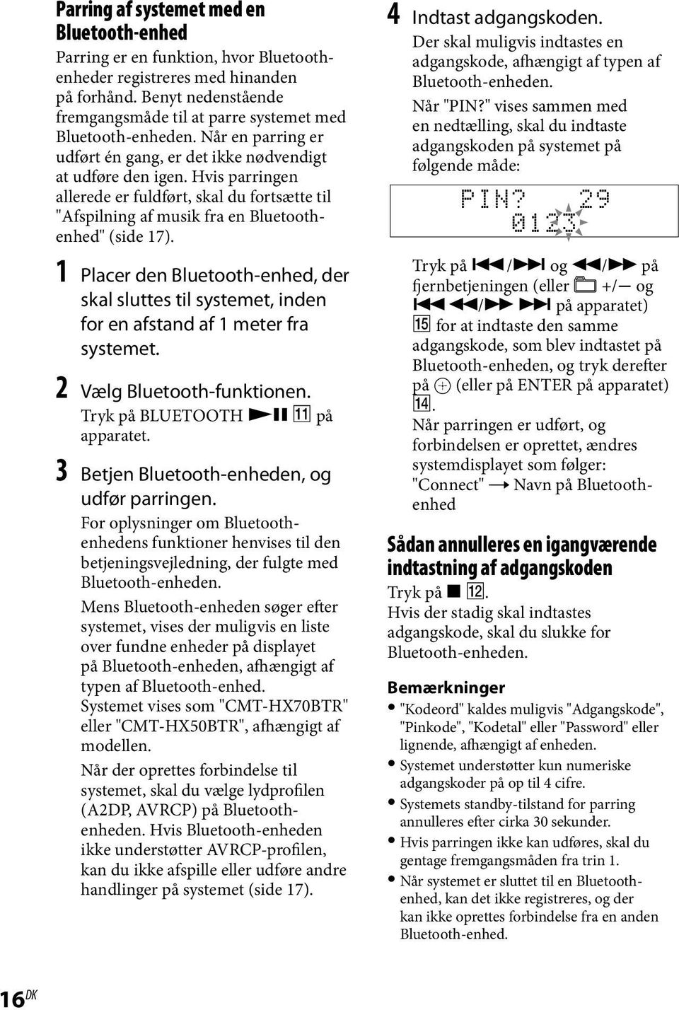 Hvis parringen allerede er fuldført, skal du fortsætte til "Afspilning af musik fra en Bluetoothenhed" (side 17).