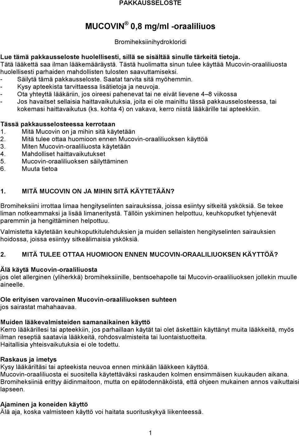 - Kysy apteekista tarvittaessa lisätietoja ja neuvoja.