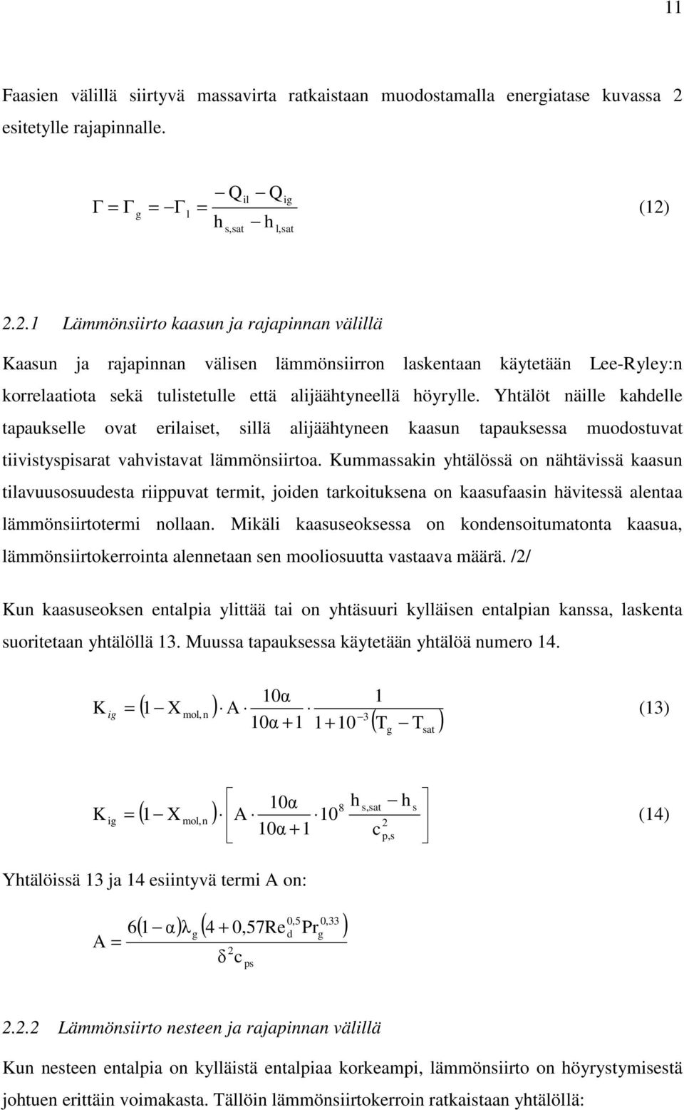 h h s,sat l,sat 2.2.1 Lämmönsiirto kaasun ja rajapinnan välillä Kaasun ja rajapinnan välisen lämmönsiirron laskentaan käytetään Lee-Ryley:n korrelaatiota sekä tulistetulle että alijäähtyneellä höyrylle.