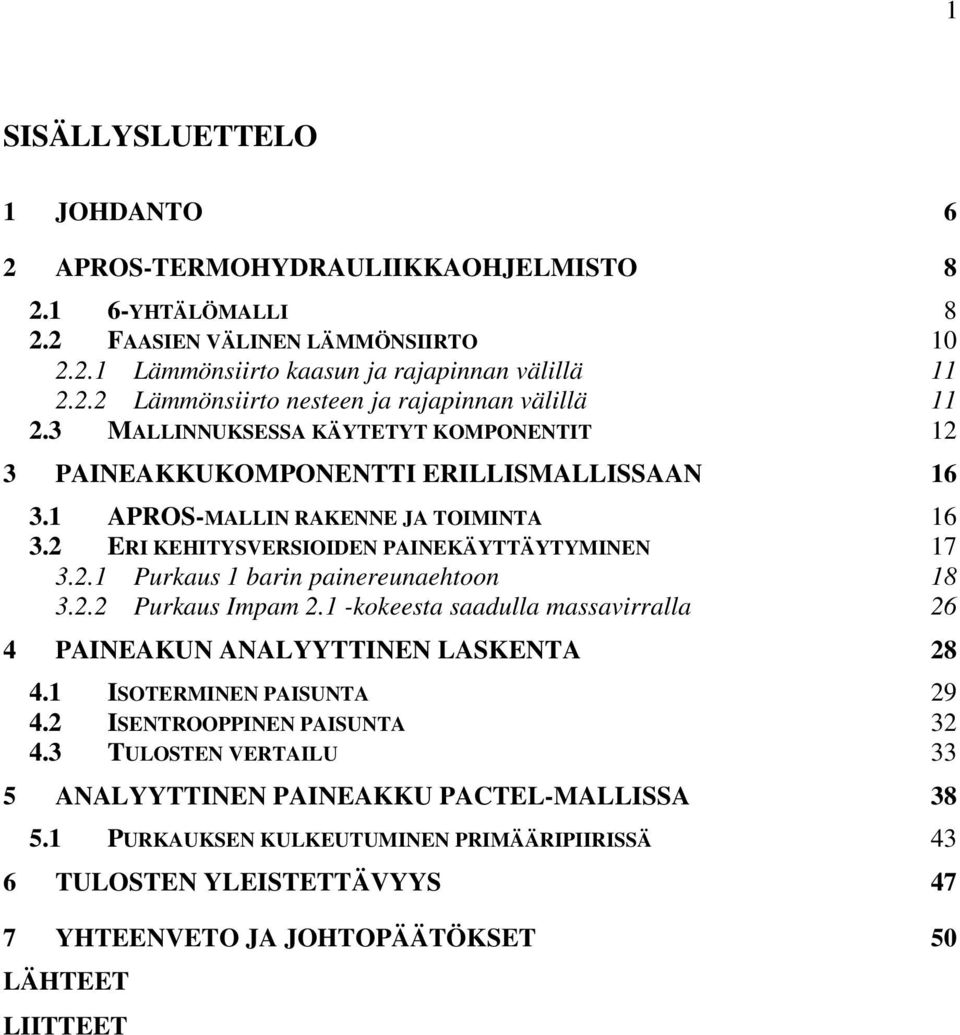 2.2 Purkaus Impam 2.1 -kokeesta saadulla massavirralla 26 4 PAINEAKUN ANALYYTTINEN LASKENTA 28 4.1 ISOTERMINEN PAISUNTA 29 4.2 ISENTROOPPINEN PAISUNTA 32 4.