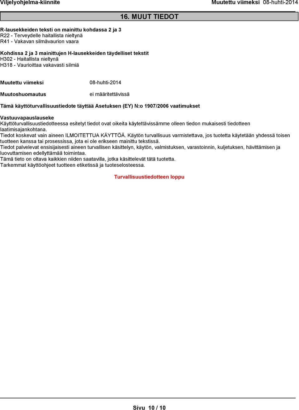 1907/2006 vaatimukset Vastuuvapauslauseke Käyttöturvallisuustiedotteessa esitetyt tiedot ovat oikeita käytettävissämme olleen tiedon mukaisesti tiedotteen laatimisajankohtana.