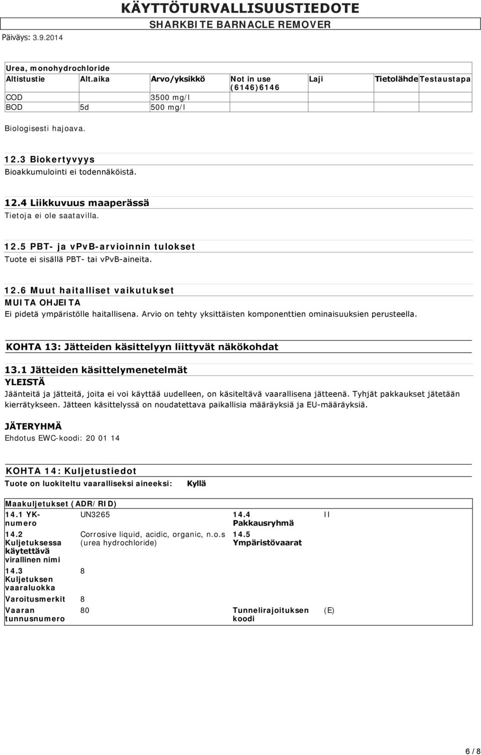 Arvio on tehty yksittäisten komponenttien ominaisuuksien perusteella. KOHTA 13: Jätteiden käsittelyyn liittyvät näkökohdat 13.