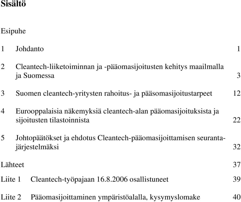 ja sijoitusten tilastoinnista 22 5 Johtopäätökset ja ehdotus Cleantech-pääomasijoittamisen seurantajärjestelmäksi 32