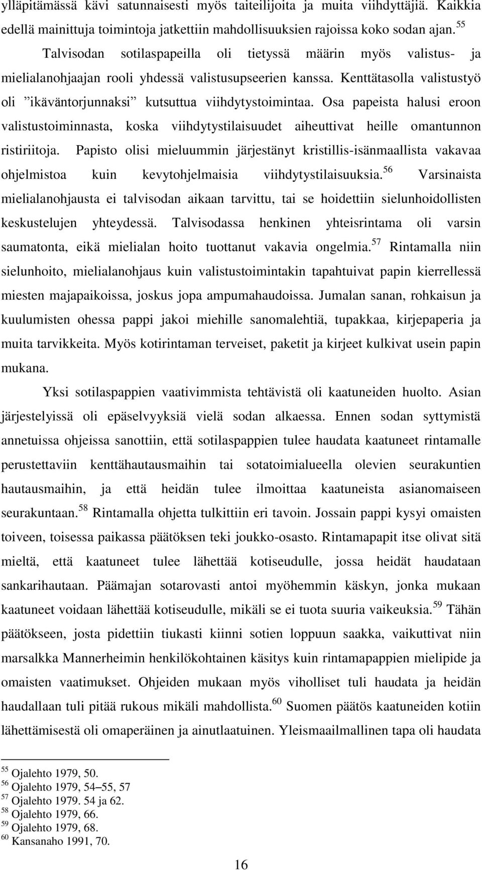 Kenttätasolla valistustyö oli ikäväntorjunnaksi kutsuttua viihdytystoimintaa. Osa papeista halusi eroon valistustoiminnasta, koska viihdytystilaisuudet aiheuttivat heille omantunnon ristiriitoja.