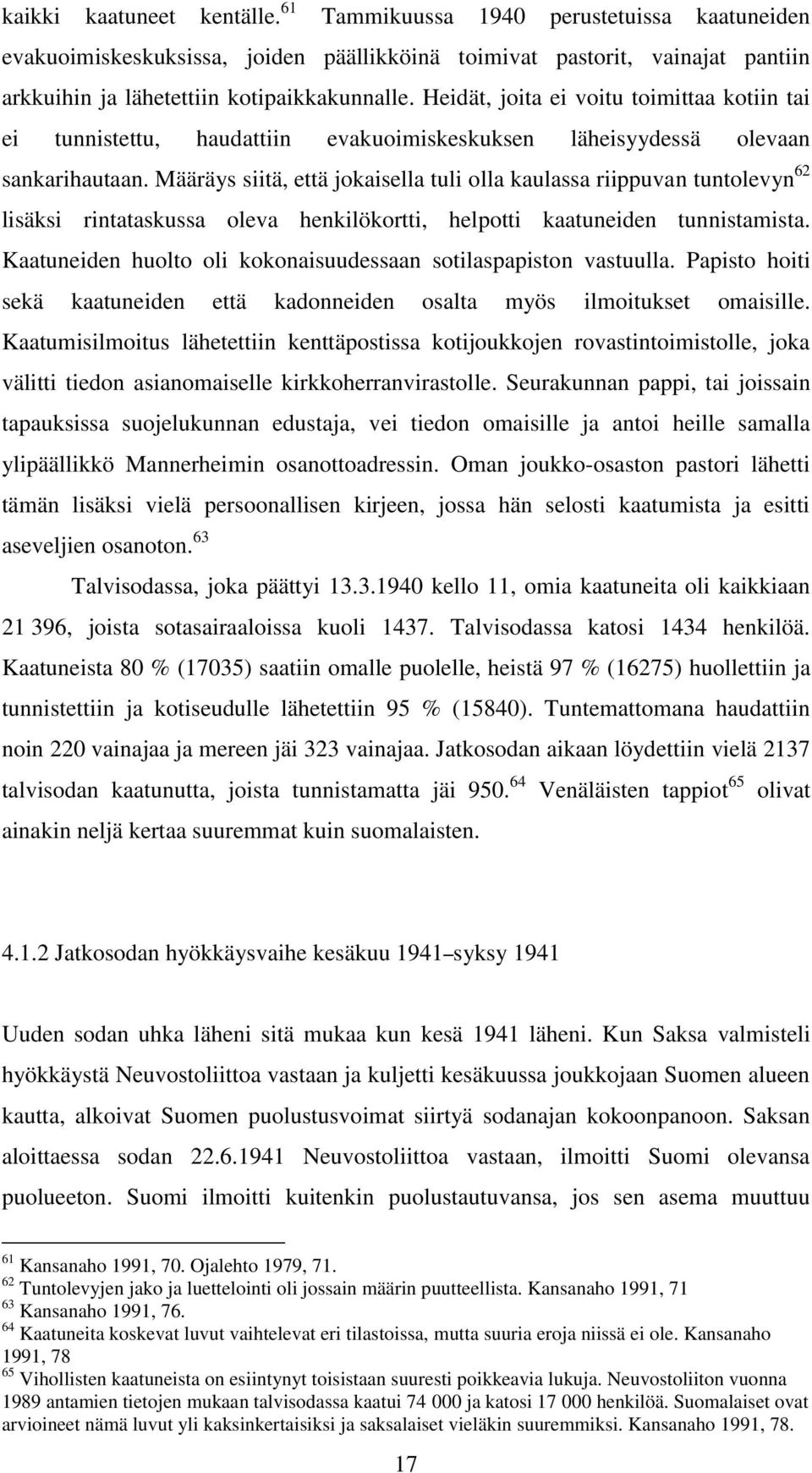 Määräys siitä, että jokaisella tuli olla kaulassa riippuvan tuntolevyn 62 lisäksi rintataskussa oleva henkilökortti, helpotti kaatuneiden tunnistamista.