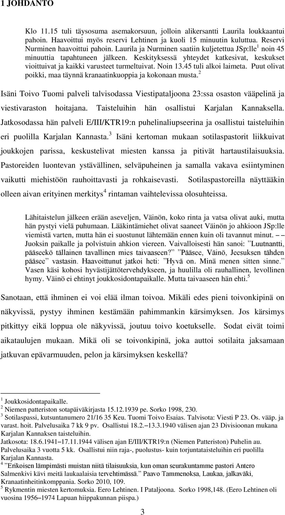 45 tuli alkoi laimeta. Puut olivat poikki, maa täynnä kranaatinkuoppia ja kokonaan musta.