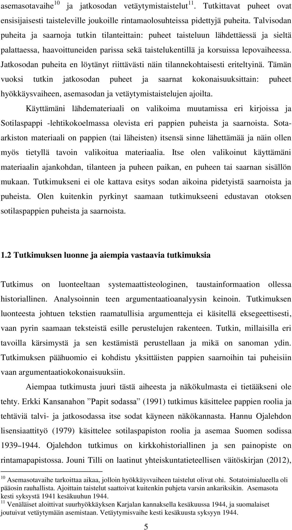 Jatkosodan puheita en löytänyt riittävästi näin tilannekohtaisesti eriteltyinä.