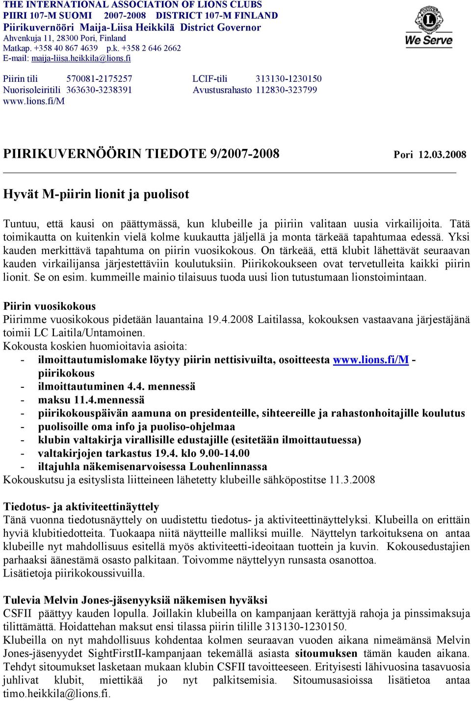 03.2008 Hyvät M-piirin lionit ja puolisot Tuntuu, että kausi on päättymässä, kun klubeille ja piiriin valitaan uusia virkailijoita.