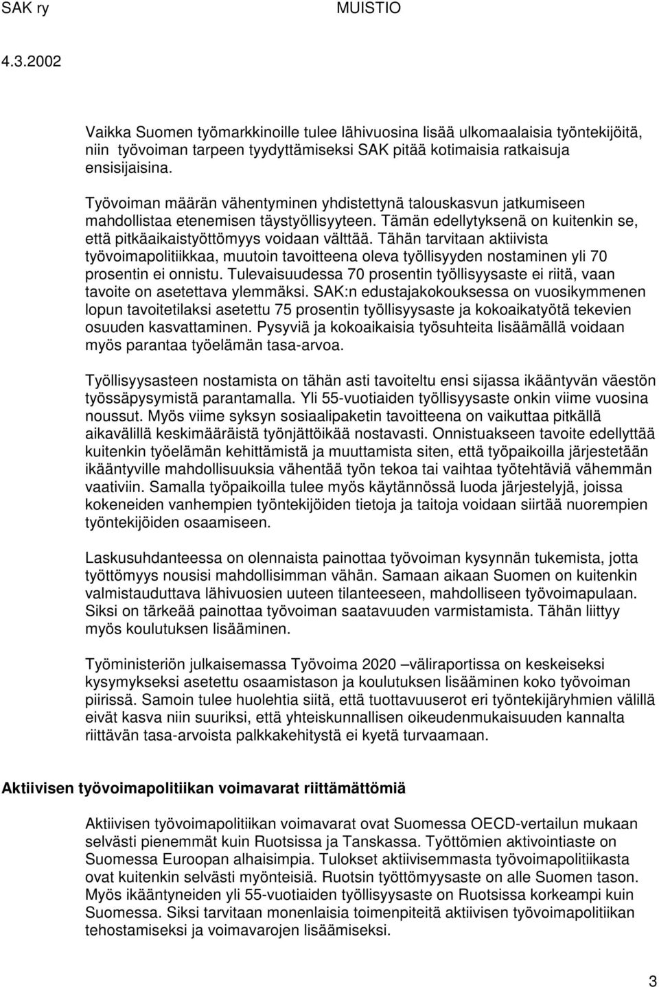 Tähän tarvitaan aktiivista työvoimapolitiikkaa, muutoin tavoitteena oleva työllisyyden nostaminen yli 70 prosentin ei onnistu.
