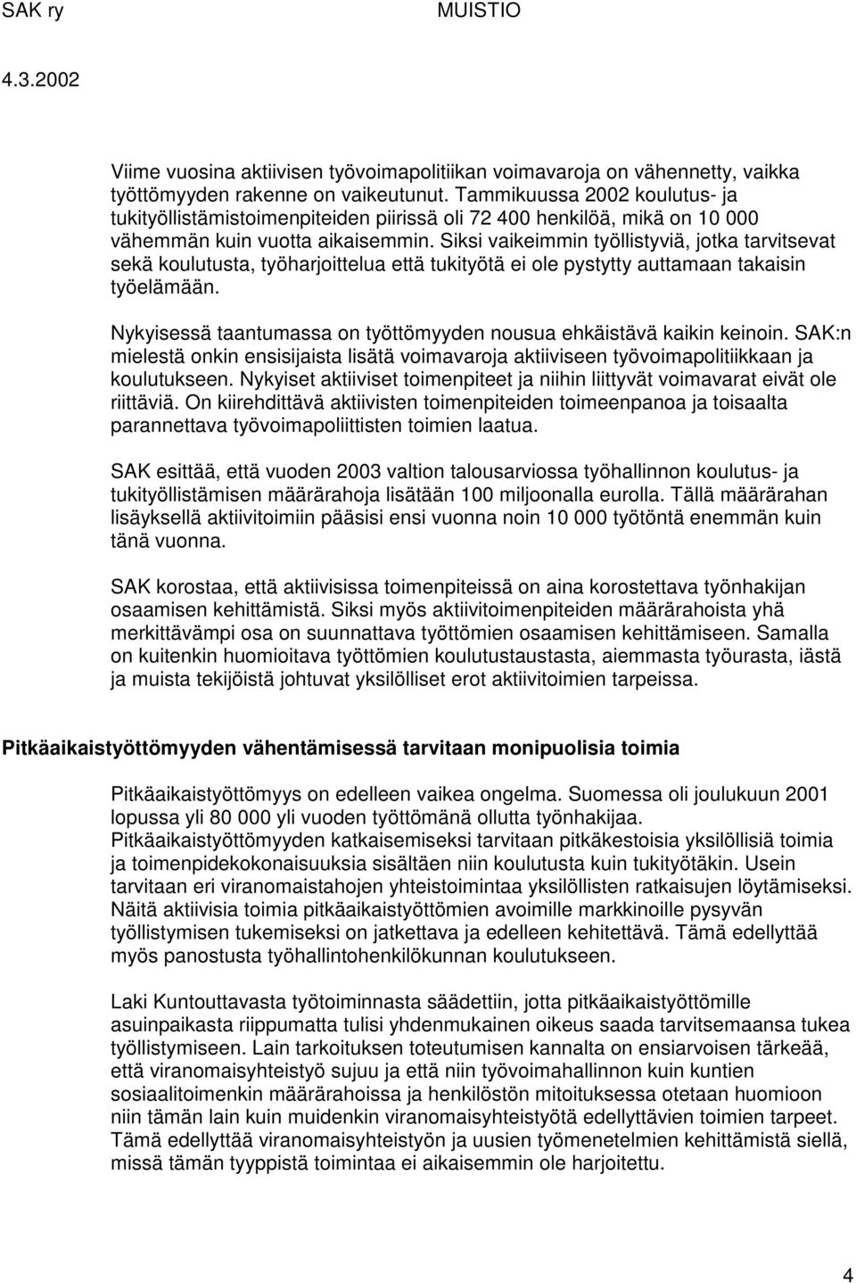 Siksi vaikeimmin työllistyviä, jotka tarvitsevat sekä koulutusta, työharjoittelua että tukityötä ei ole pystytty auttamaan takaisin työelämään.