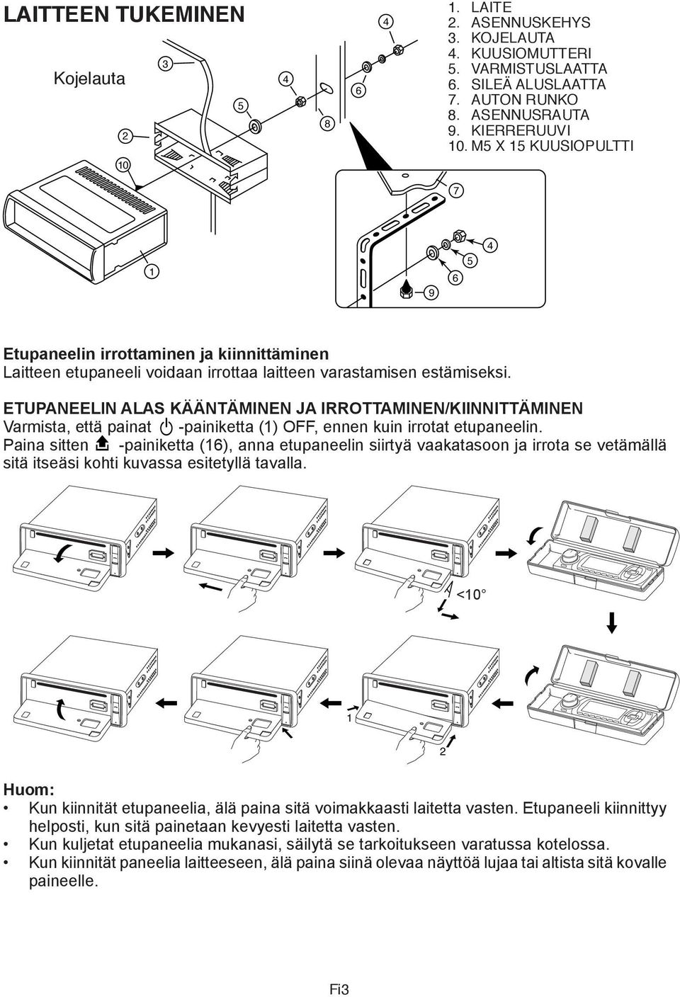 ETUPANEELIN ALAS KÄÄNTÄMINEN JA IRROTMINEN/KIINNITTÄMINEN Varmista, että painat -painiketta (1) OFF, ennen kuin irrotat etupaneelin.