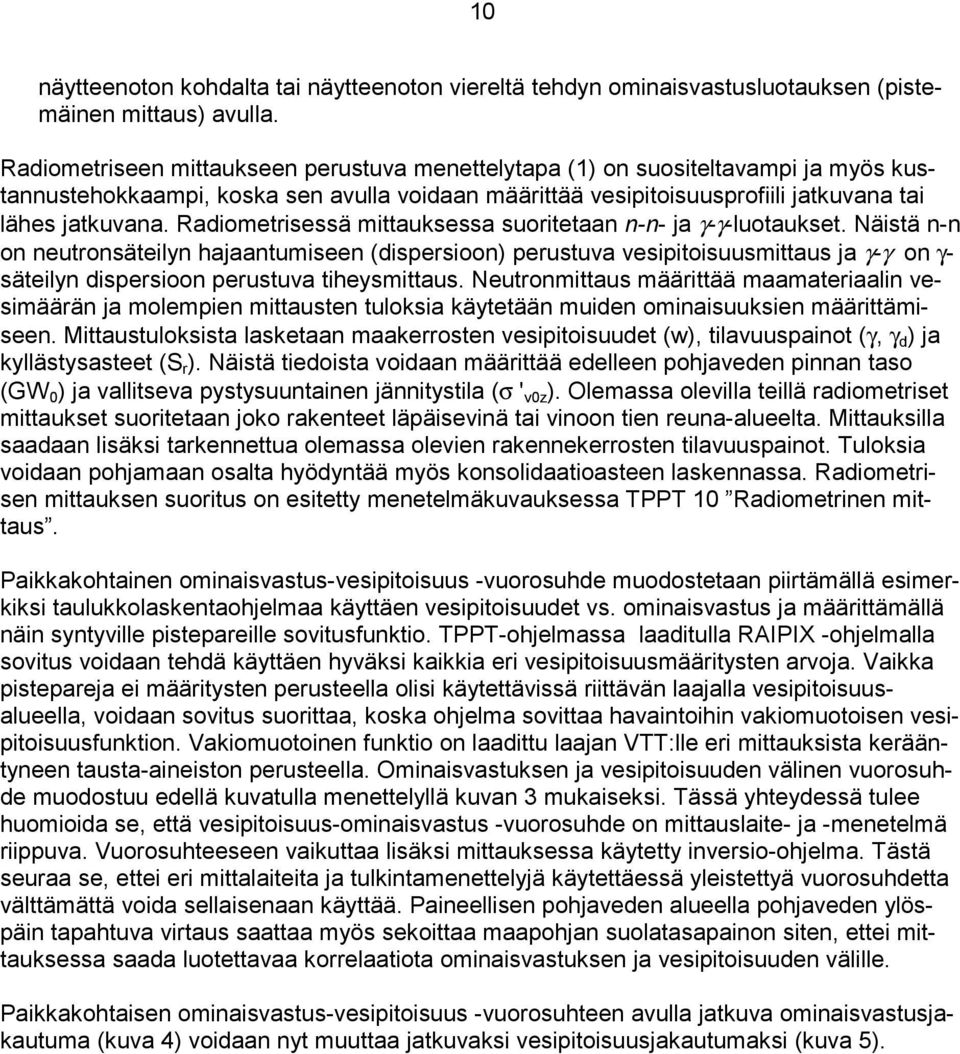 Radiometrisessä mittauksessa suoritetaan n-n- ja γ-γ-luotaukset.