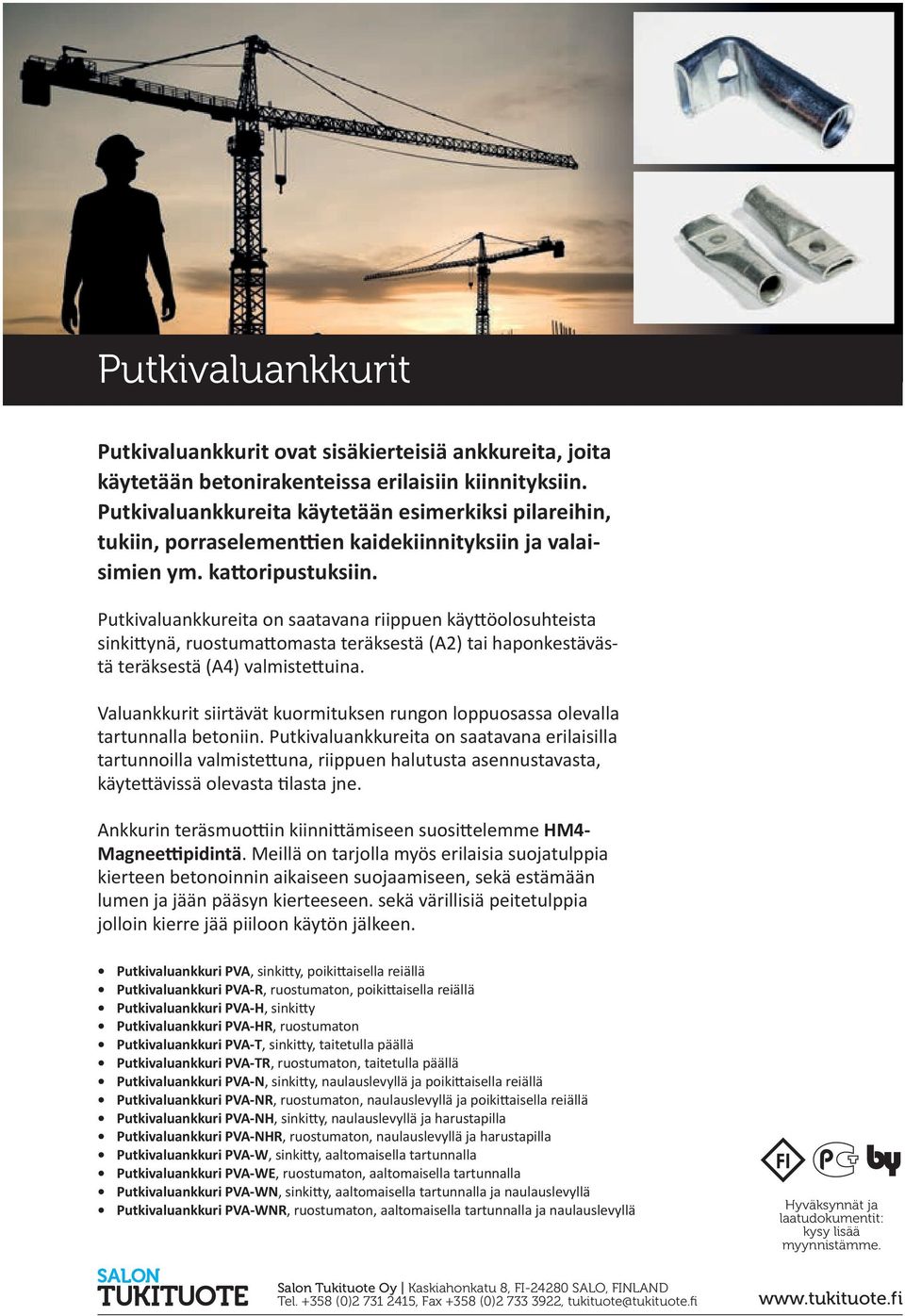 Pukivaluankkuria on saaavana riippun käyöolosuhisa sinkiynä, ruosumaomasa räkssä (A2) ai haponksäväsä räkssä (A4) valmisuina.