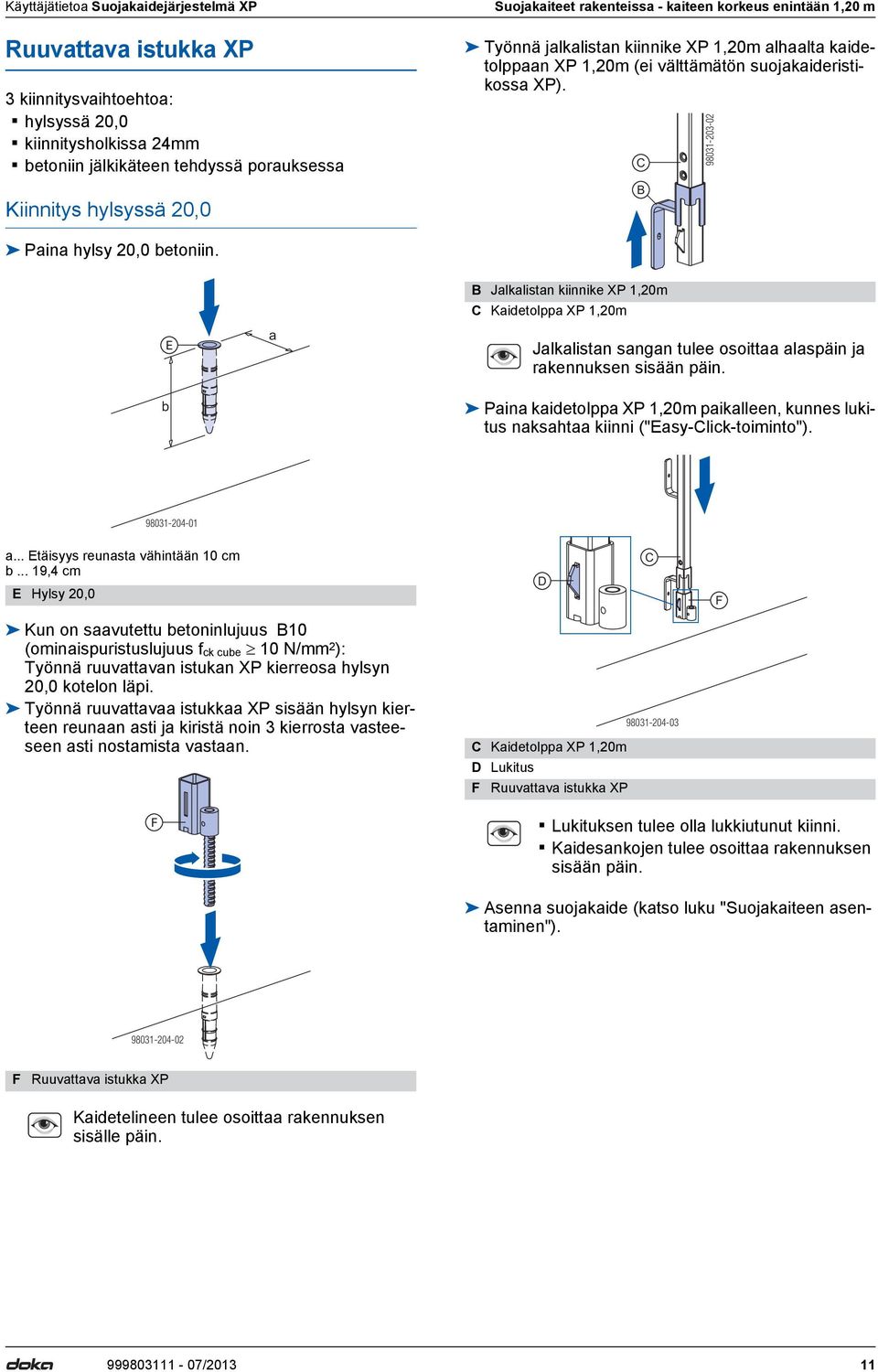 B 98031-203-02 Paina hylsy 20,0 betoniin. b E a B Jalkalistan kiinnike XP 1,20m Kaidetolppa XP 1,20m Jalkalistan sangan tulee osoittaa alaspäin ja rakennuksen sisään päin.