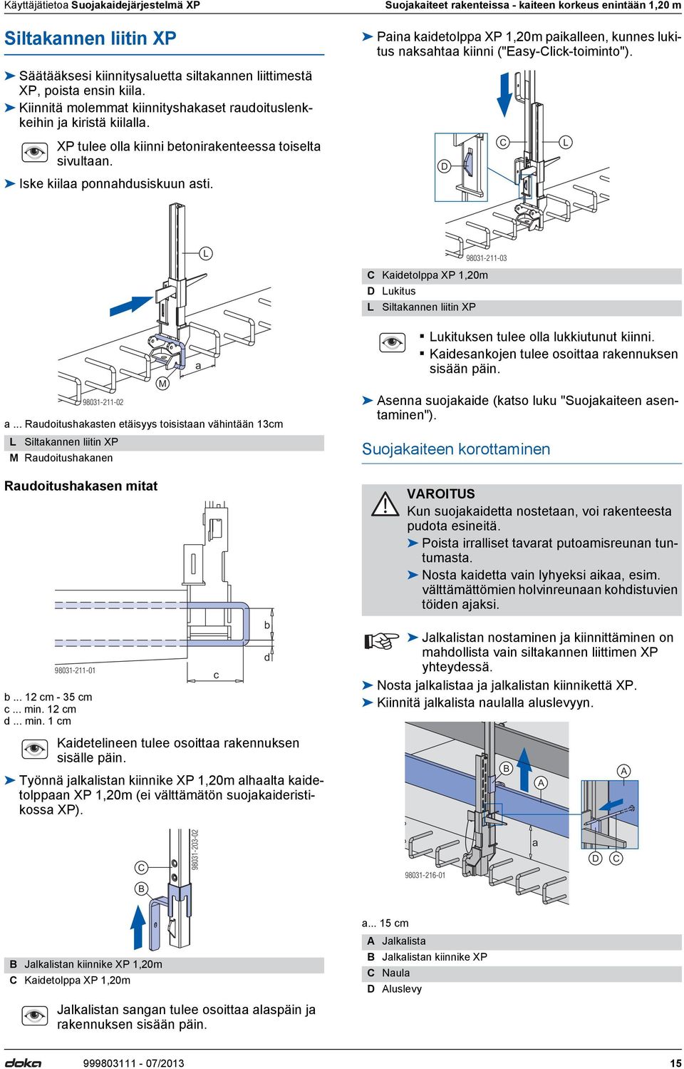 Suojakaiteet rakenteissa - kaiteen korkeus enintään 1,20 m Paina kaidetolppa XP 1,20m paikalleen, kunnes lukitus naksahtaa kiinni ("Easy-lick-toiminto"). D L a.