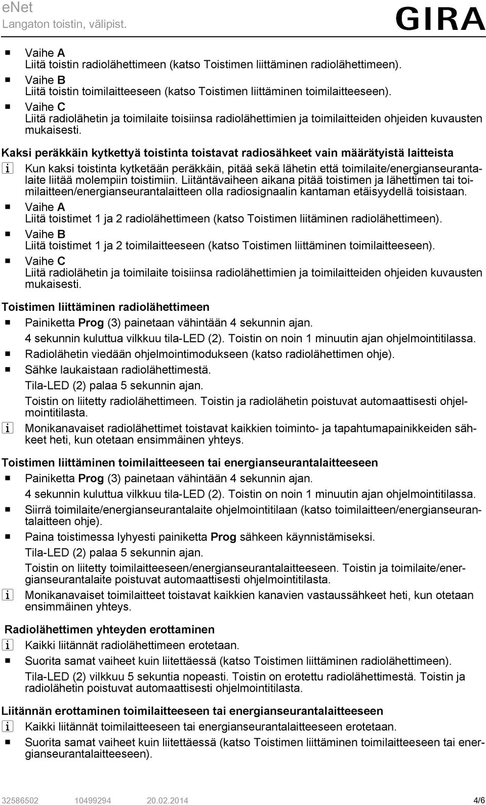 Kaksi peräkkäin kytkettyä toistinta toistavat radiosähkeet vain määrätyistä laitteista i Kun kaksi toistinta kytketään peräkkäin, pitää sekä lähetin että toimilaite/energianseurantalaite liitää