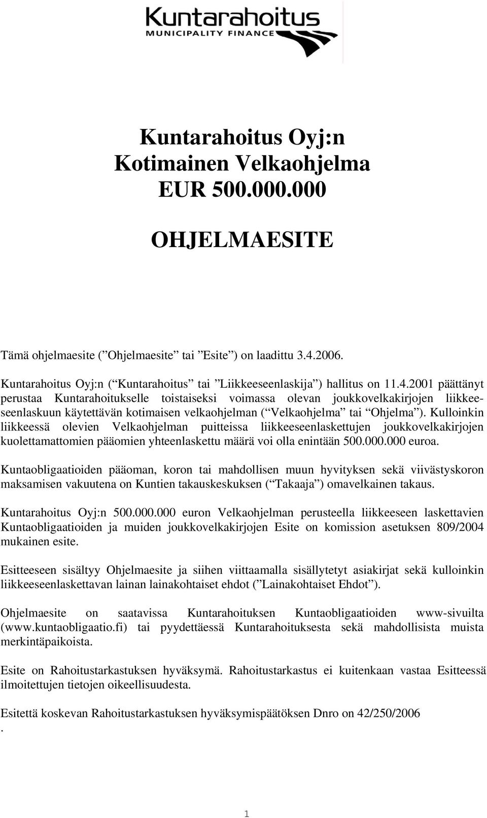 2001 päättänyt perustaa Kuntarahoitukselle toistaiseksi voimassa olevan joukkovelkakirjojen liikkeeseenlaskuun käytettävän kotimaisen velkaohjelman ( Velkaohjelma tai Ohjelma ).