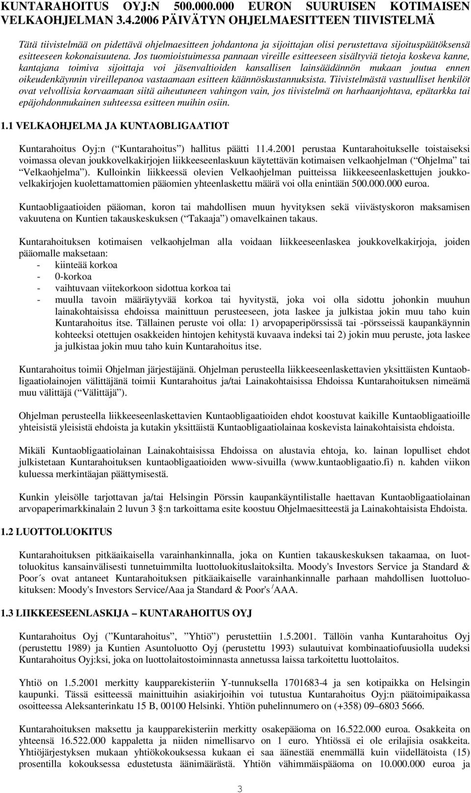 Jos tuomioistuimessa pannaan vireille esitteeseen sisältyviä tietoja koskeva kanne, kantajana toimiva sijoittaja voi jäsenvaltioiden kansallisen lainsäädännön mukaan joutua ennen oikeudenkäynnin