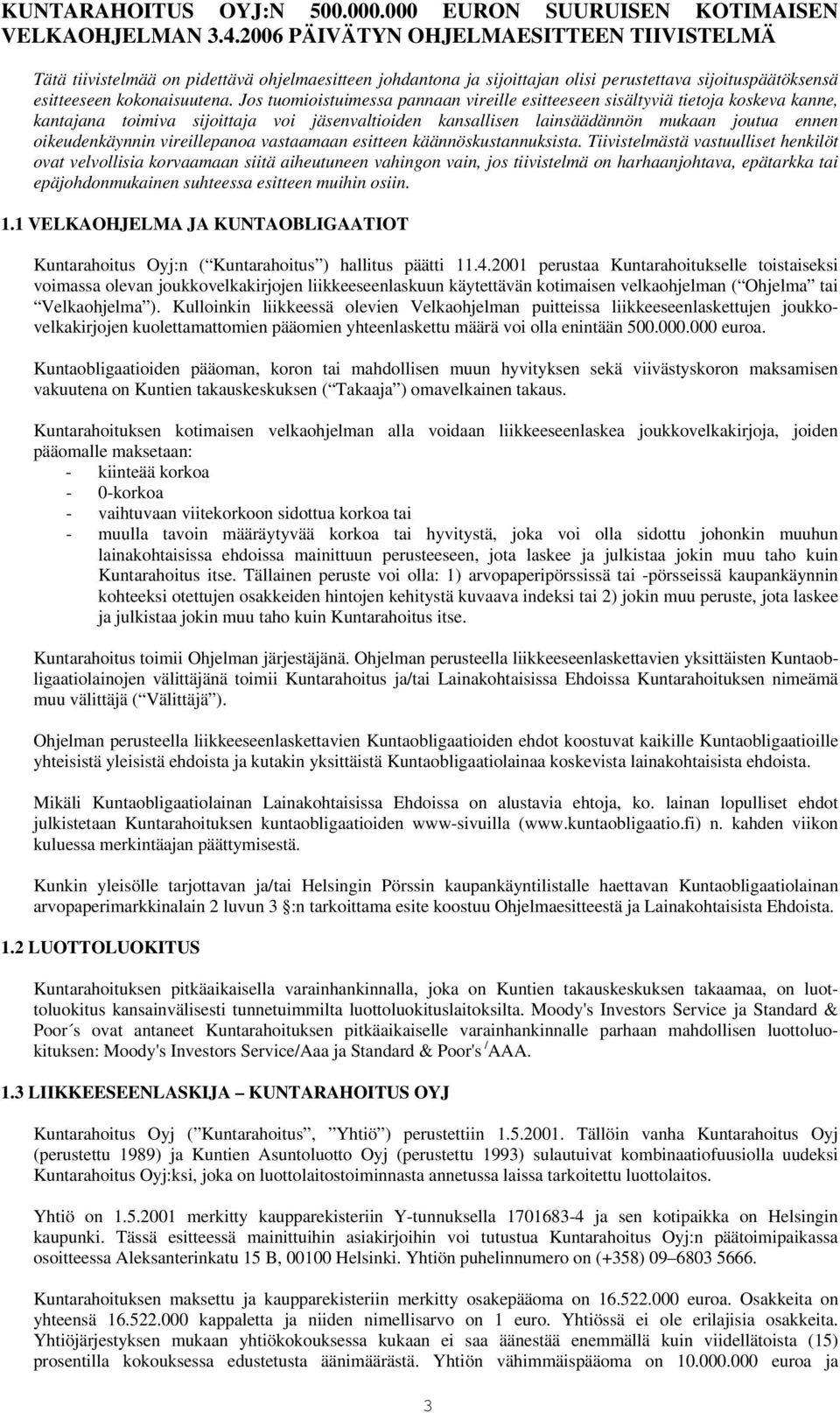 Jos tuomioistuimessa pannaan vireille esitteeseen sisältyviä tietoja koskeva kanne, kantajana toimiva sijoittaja voi jäsenvaltioiden kansallisen lainsäädännön mukaan joutua ennen oikeudenkäynnin