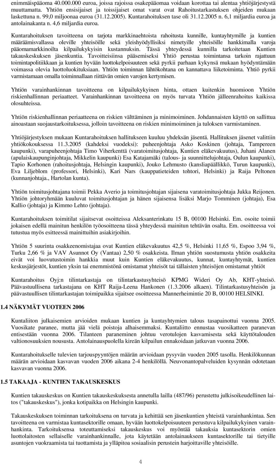 6,1 miljardia euroa ja antolainakanta n. 4,6 miljardia euroa.