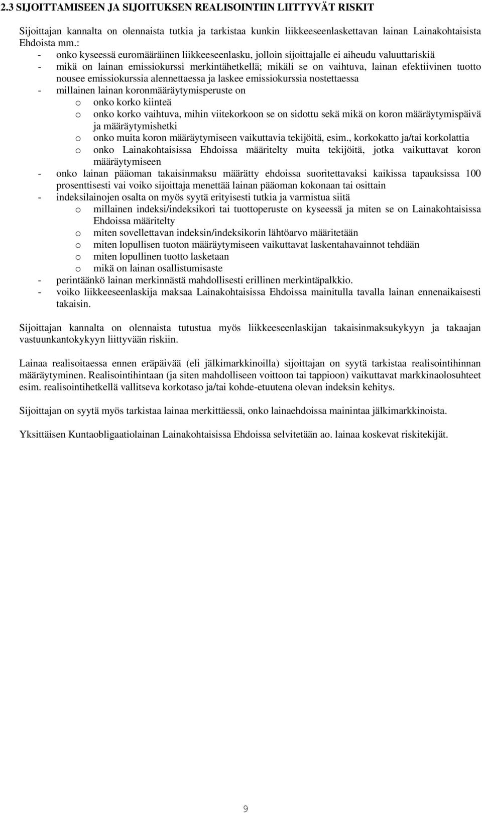 nousee emissiokurssia alennettaessa ja laskee emissiokurssia nostettaessa - millainen lainan koronmääräytymisperuste on o onko korko kiinteä o onko korko vaihtuva, mihin viitekorkoon se on sidottu