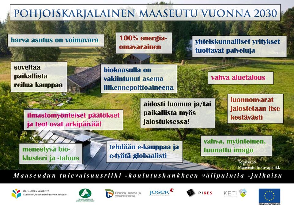 menestyvä bioklusteri ja -talous biokaasulla on vakiintunut asema liikennepolttoaineena aidosti luomua ja/tai paikallista myös jalostuksessa!