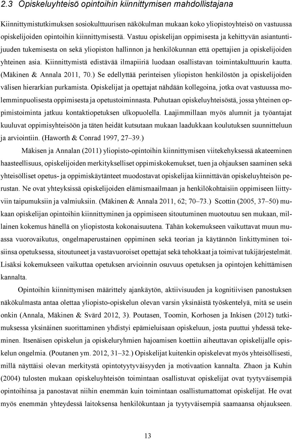 Kiinnittymistä edistävää ilmapiiriä luodaan osallistavan toimintakulttuurin kautta. (Mäkinen & Annala 2011, 70.