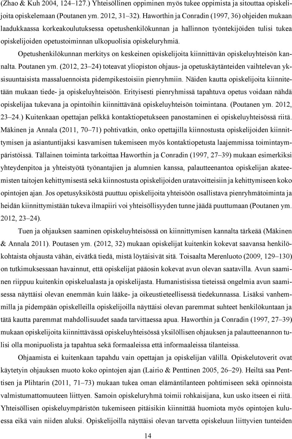 opiskeluryhmiä. Opetushenkilökunnan merkitys on keskeinen opiskelijoita kiinnittävän opiskeluyhteisön kannalta. Poutanen ym.