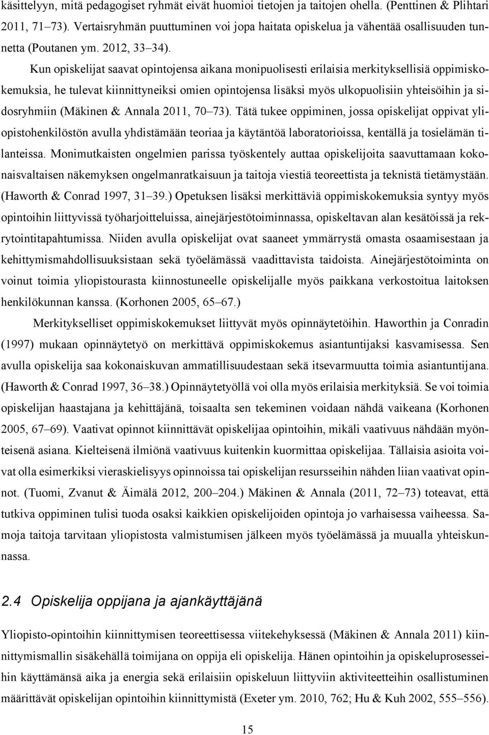 Kun opiskelijat saavat opintojensa aikana monipuolisesti erilaisia merkityksellisiä oppimiskokemuksia, he tulevat kiinnittyneiksi omien opintojensa lisäksi myös ulkopuolisiin yhteisöihin ja