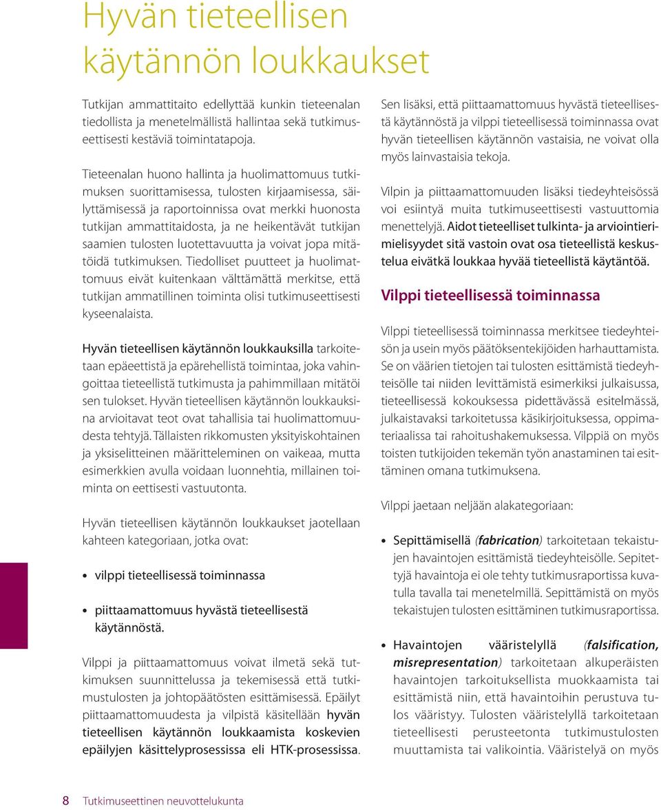 tutkijan saamien tulosten luotettavuutta ja voivat jopa mitätöidä tutkimuksen.