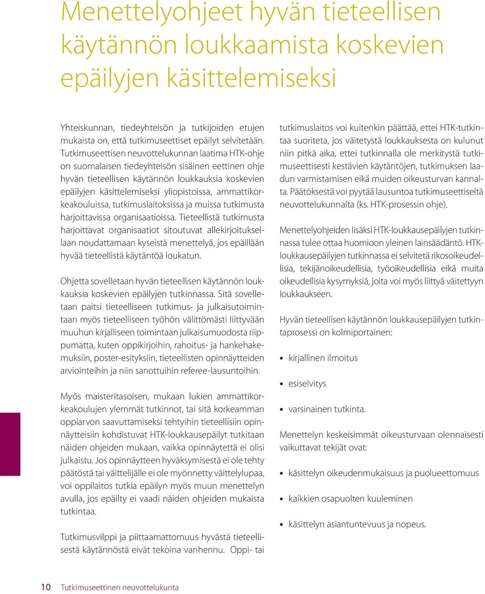 ammattikorkeakouluissa, tutkimuslaitoksissa ja muissa tutkimusta harjoittavissa organisaatioissa.