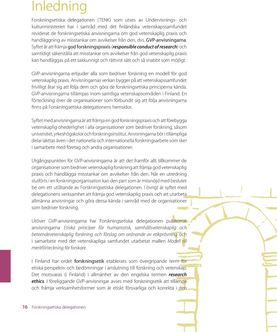 Syftet är att främja god forskningspraxis (responsible conduct of research) och samtidigt säkerställa att misstankar om avvikelser från god vetenskaplig praxis kan handläggas på ett sakkunnigt och