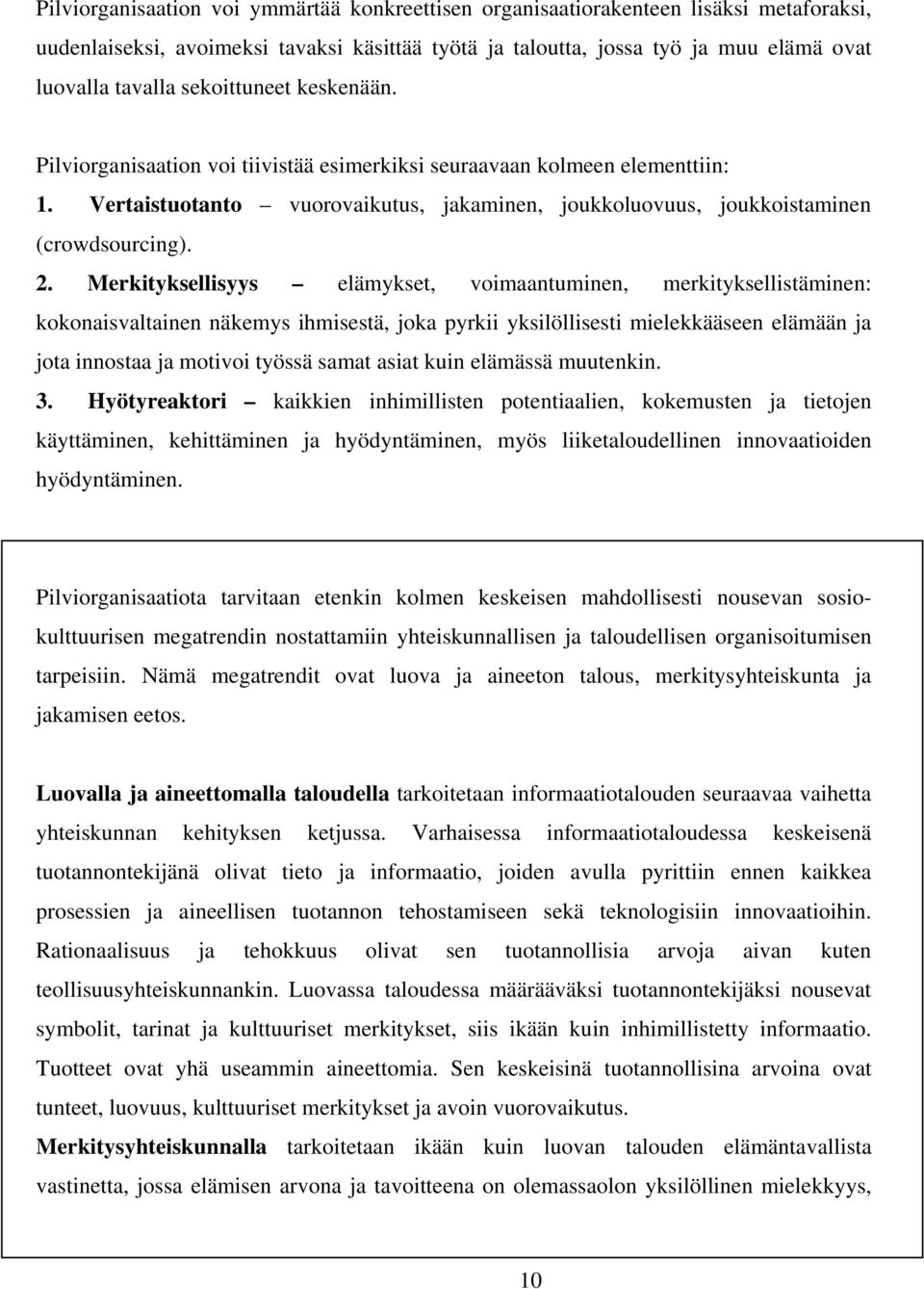 Merkityksellisyys elämykset, voimaantuminen, merkityksellistäminen: kokonaisvaltainen näkemys ihmisestä, joka pyrkii yksilöllisesti mielekkääseen elämään ja jota innostaa ja motivoi työssä samat