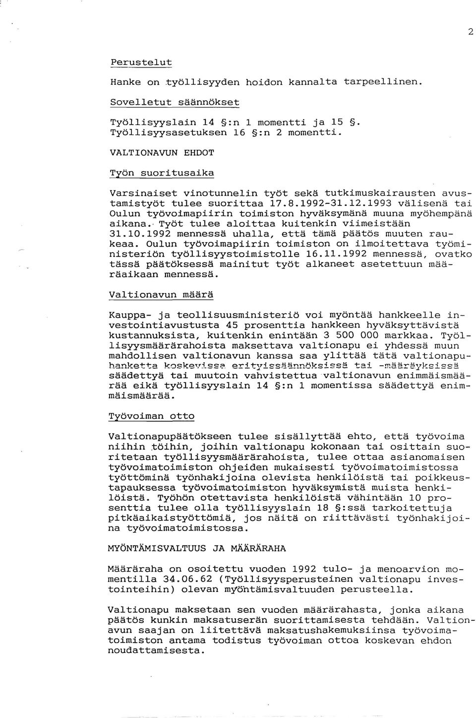 1993 välisenä tai Oulun työvoimapiirin toimiston hyvaksymana muuna myöhempäna aikana.. Työt tulee aloittaa kuitenkin viimeistään 31.10.1992 mennessa uhalla, että tämä päätös muuten raukeaa.