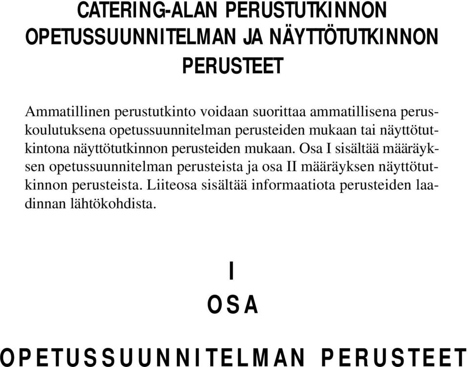 mukaan. Osa I sisältää määräyksen opetussuunnitelman perusteista ja osa II määräyksen näyttötutkinnon perusteista.