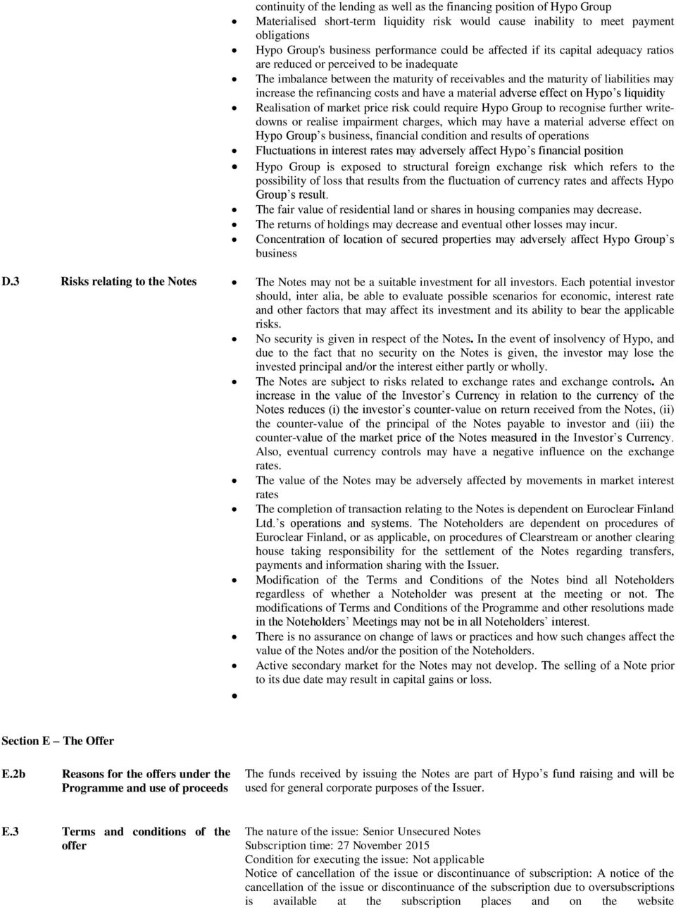 refinancing costs and have a material adverse effect on Hypo s liquidity Realisation of market price risk could require Hypo Group to recognise further writedowns or realise impairment charges, which