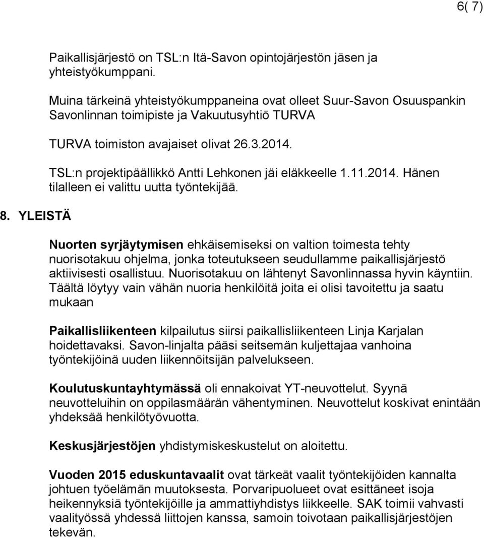 TSL:n projektipäällikkö Antti Lehkonen jäi eläkkeelle 1.11.2014. Hänen tilalleen ei valittu uutta työntekijää.