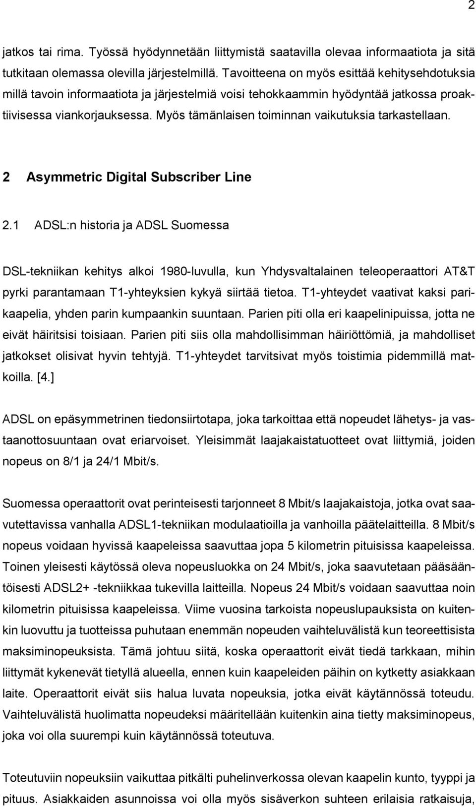 Myös tämänlaisen toiminnan vaikutuksia tarkastellaan. 2 Asymmetric Digital Subscriber Line 2.