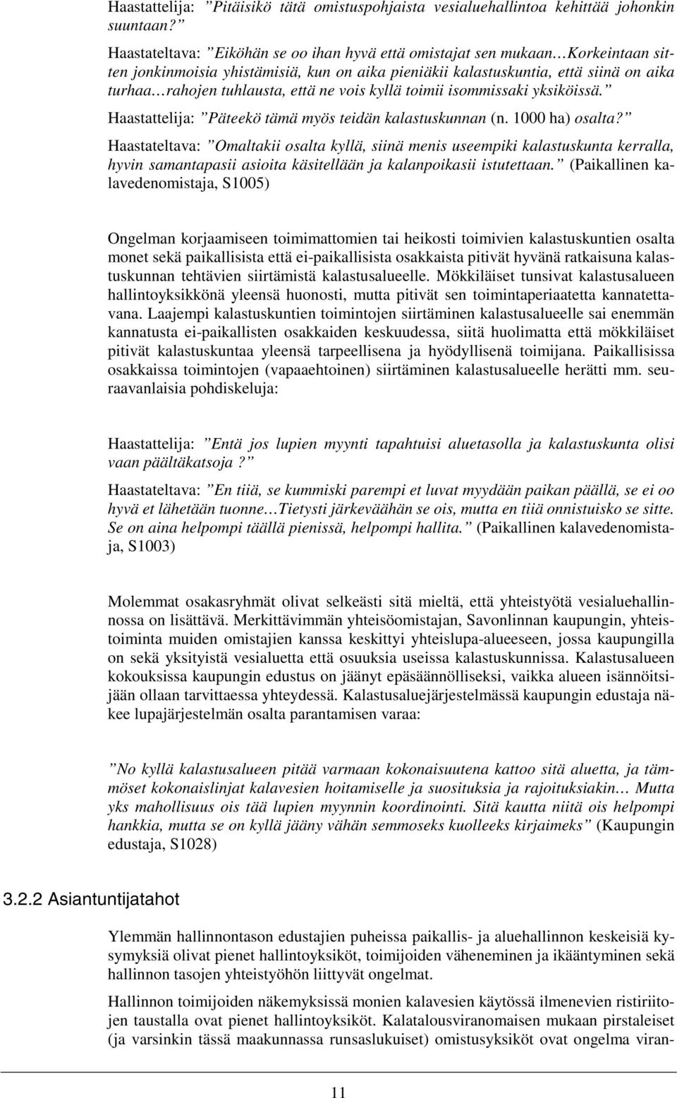 ne vois kyllä toimii isommissaki yksiköissä. Haastattelija: Päteekö tämä myös teidän kalastuskunnan (n. 1000 ha) osalta?