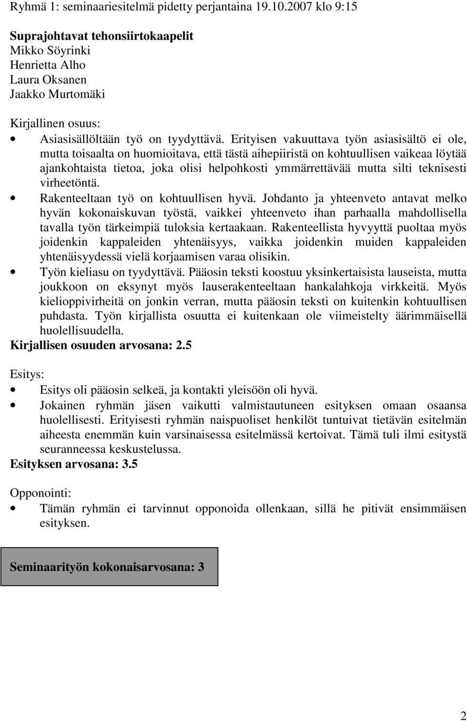 silti teknisesti virheetöntä. Rakenteeltaan työ on kohtuullisen hyvä.