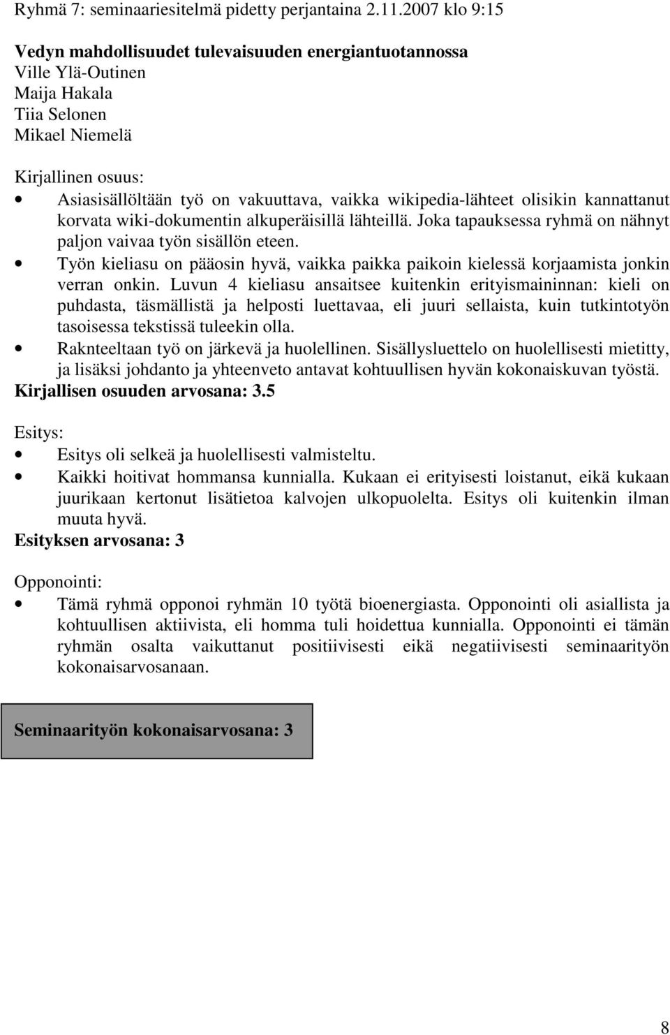 kannattanut korvata wiki-dokumentin alkuperäisillä lähteillä. Joka tapauksessa ryhmä on nähnyt paljon vaivaa työn sisällön eteen.