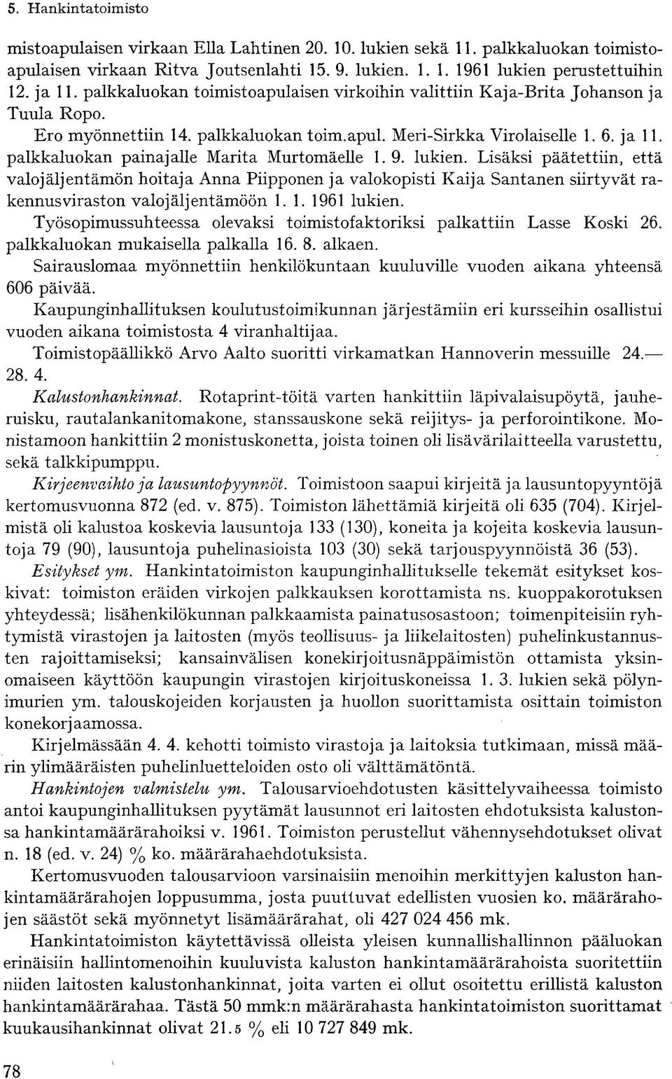 palkkaluokan painajalle Marita Murtomäelle 1.9. lukien. Lisäksi päätettiin, että valojäljentämön hoitaja Anna Piipponen ja valokopisti Kaija Santanen siirtyvät rakennusviraston valojäljentämöön 1. 1. 1961 lukien.