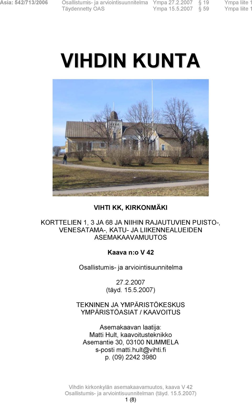 5.2007 59 Ympa liite 1 VIHDIN KUNTA VIHTI KK, KIRKONMÄKI KORTTELIEN 1, 3 JA 68 JA NIIHIN RAJAUTUVIEN PUISTO-, VENESATAMA-, KATU- JA