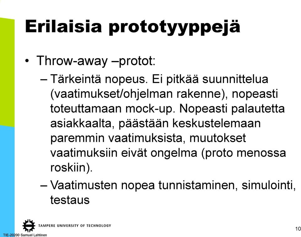 Nopeasti palautetta asiakkaalta, päästään keskustelemaan paremmin vaatimuksista,